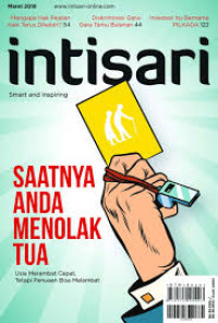 Intisari Maret 2018 : Saatnya Anda Menolak Tua : Usia Merambat Cepat, Tetapi Penuaan Bisa Melambat