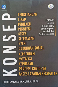 Konsep Pengetahuan Sikap Prilaku Persepsi Stres Kecemasan Nyeri Dukungan Sosial Kepatuhan Motivasi Kepuasan Pandemi - 19 Akses Layanan Kesehatan