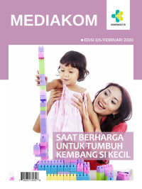 Mediakom Edisi 115/Februari 2020 : Saat Berharga untuk Tumbuh Kembang si Kecil