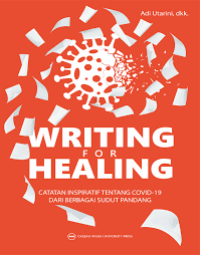 Writing for Healing: Catatan Inspiratif Tentang Covid-19 Dari Berbagai Sudut Pandang