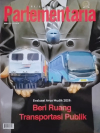 Majalah Parlementaria Edisi 173. Th. 2019 Evaluasi Arus Mudik 2019: Beri Ruang Transportasi Publik