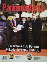 Buletin Parlementaria Nomor 1113/III/VII/2020. Juli 2020 : DPR Setujui RUU Perppu Pilkada Serentak Jadi UU