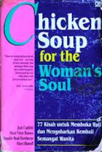 Chicken Soup for the Woman's Soul : 77 Kisah untuk Membuka Hati dan Mengorbankan Kembali Semangat Wanita