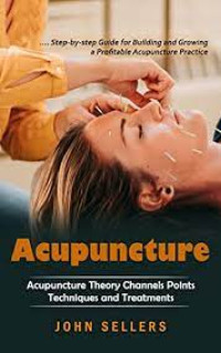 Acupuncture: Acupuncture Theory Channels Points Techniques and Treatments