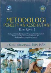 Metodologi Penelitian Kesehatan (Edisi Revisi). Tuntutan Praktis Pembuatan Proposal Penelitian untuk Mahasiswa Keperawatan, Kebidanan dan Profesi Bidang Kesehatan Lainnya.