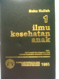 Buku Kuliah 1 : Ilmu Kesehatan Anak 1