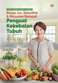 Gaya Hidup Anti Virus: Resep Jus, Smoothie & Minuman Rempah Penguat kekebalan Tubuh