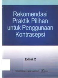 Rekomendasi Praktik Pilihan untuk Penggunaan Kontrasepsi. eds 2