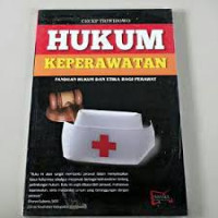 Hukum Keperawatan. Panduan Hukum dan Etika bagi Perawat