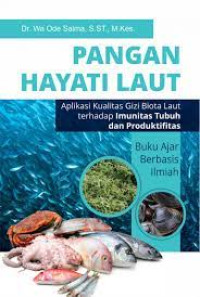 Pangan Hayati Laut: (Aplikasi Kualitas Gizi Biota Laut terhadap Imunitas Tubuh dan Produktifitas) . Buku Ajar Berbasis Ilmiah