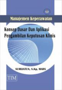 Manajemen Keperawatan Konsep Dasar dan Aplikasi Pengambilan Keputusan Klinis