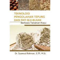 Teknologi Pengolahan Tepung dan Pati Biji-Bijian : Berbasis Tanaman Kayu