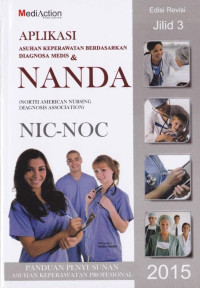 Aplikasi: Asuhan Keperawatan Berdasarkan Diagnosa Medis & Nanda (North American Nursing Diagnosis Association) NIC-NOC. Jilid 3