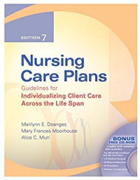 Nursing Care Plans. Guidelines for Individualizing Client Care Across the Life Span. eds 7