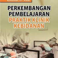 Perkembangan Pembelajaran Praktik Klinik 
Kebidanan