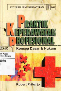 Praktik Keperawatan Profesional. Konsep Dasar & Hukum