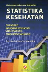 Bahan ajar mahasiswa kesehatan: Statistika Kesehatan Dilengkapi: Indikator Kesehatan, Vital Statistik, Tabel Kematian Klinis