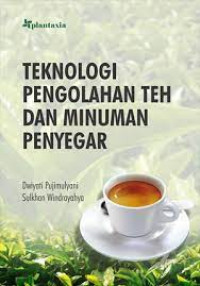 Teknologi Pengolahan Teh dan Minuman Penyegar