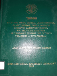 relations among general characteristics, family suport, family cohesion, perceived caregivers burden, and self-care behaviors in pulmonany tuberculosis patients treated in a dots program